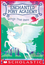 Title: Wings That Shine (Enchanted Pony Academy #2), Author: Lisa Ann Scott