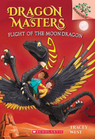 Title: Flight of the Moon Dragon (Dragon Masters Series #6), Author: Tracey West