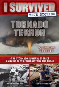 Title: Tornado Terror (I Survived True Stories #3): True Tornado Survival Stories and Amazing Facts from History and Today Volume 3, Author: Lauren Tarshis