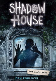 Title: You Can't Hide (Shadow House Series #2), Author: Dan Poblocki