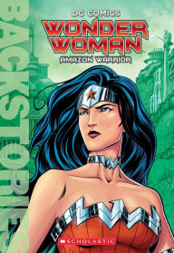 Title: Wonder Woman: Amazon Warrior (Scholastic Backstories Series), Author: Steve Korté