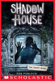 Title: You Can't Hide (Shadow House Series #2), Author: Dan Poblocki