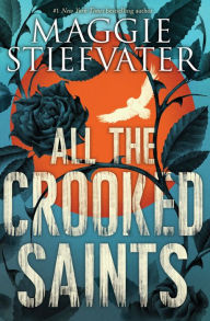 Title: All the Crooked Saints, Author: Maggie Stiefvater