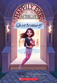 Title: Ghostcoming! (Happily Ever Afterlife #1), Author: Orli Zuravicky