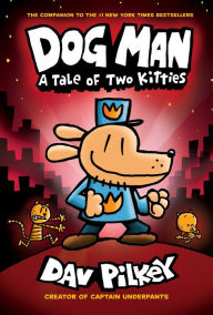 Title: Dog Man: A Tale of Two Kitties (Captain Underpants: Dog Man Series #3), Author: Dav Pilkey