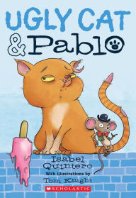 Title: Ugly Cat & Pablo (Ugly Cat & Pablo Series #1), Author: Isabel Quintero