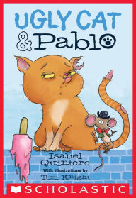 Title: Ugly Cat & Pablo (Ugly Cat & Pablo Series #1), Author: Isabel Quintero