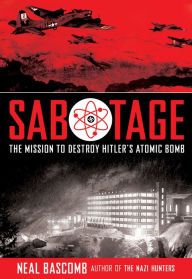 Title: Sabotage: The Mission to Destroy Hitler's Atomic Bomb: Young Adult Edition, Author: Neal Bascomb