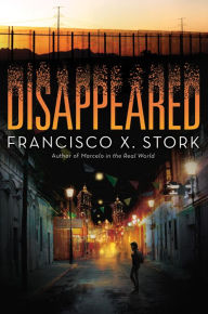 Title: Disappeared, Author: Francisco X. Stork