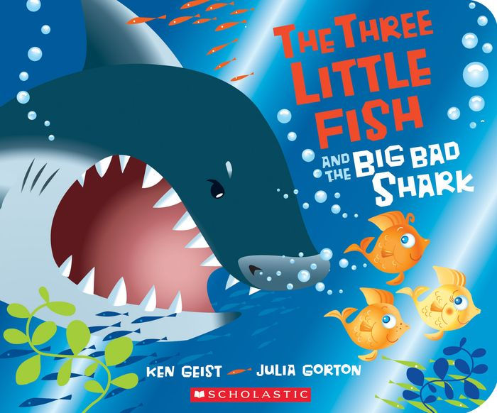 The Three Little Fish and the Big Bad Shark by Ken Geist, Julia Gorton ...