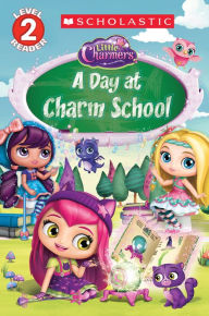 Title: A Day at Charm School (Little Charmers: Reader), Author: Scholastic