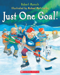 Download books free online Just One Goal! CHM 9780545990356 by Robert Munsch, Michael Martchenko
