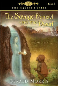 Title: The Savage Damsel and the Dwarf (The Squire's Tales Series #3), Author: Gerald Morris