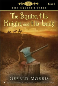 Title: The Squire, His Knight and His Lady (The Squire's Tales Series #2), Author: Gerald Morris