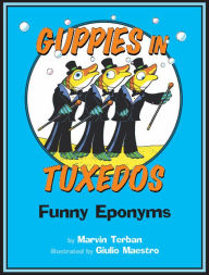 Title: Guppies in Tuxedos: Funny Eponyms, Author: Marvin Terban