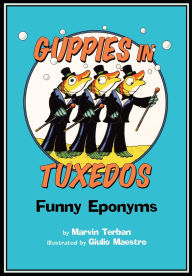 Title: Guppies in Tuxedos: Funny Eponyms, Author: Marvin Terban