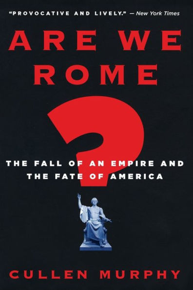 Are We Rome?: The Fall of an Empire and the Fate of America