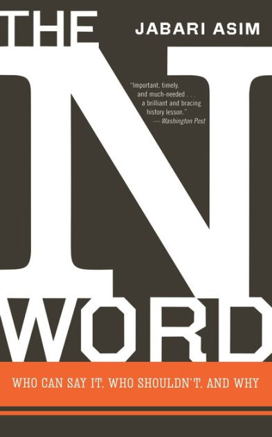 N Word: Who Can Say It, Who Shouldn't, and Why by Jabari Asim ...