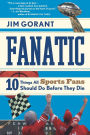 Fanatic: Ten Things All Sports Fans Should Do Before They Die
