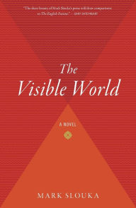 Title: The Visible World: A Novel, Author: Mark Slouka