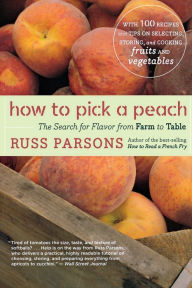 Title: How to Pick a Peach: The Search for Flavor from Farm to Table, Author: Russ Parsons