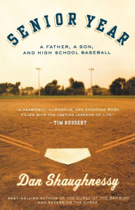 Title: Senior Year: A Father, A Son, and High School Baseball, Author: Dan Shaughnessy