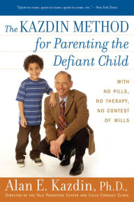 Title: The Kazdin Method for Parenting the Defiant Child, Author: Alan E. Kazdin