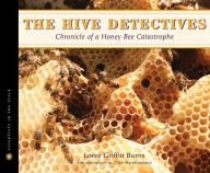 Title: The Hive Detectives: Chronicle of a Honey Bee Catastrophe, Author: Loree Griffin Burns