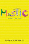 Alternative view 1 of Plastic: A Toxic Love Story