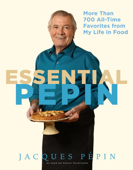 Essential Pépin: More Than 700 All-Time Favorites from My Life Food