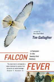 Title: Falcon Fever: A Falconer in the Twenty-first Century, Author: Tim Gallagher