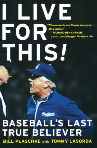Title: I Live for This!: Baseball's Last True Believer, Author: Bill Plaschke