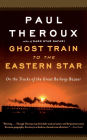 Ghost Train To The Eastern Star: On the Tracks of the Great Railway Bazaar