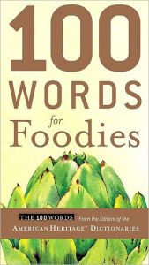 Title: 100 Words for Foodies, Author: American Heritage Publishing Staff