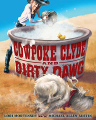 Title: Cowpoke Clyde and Dirty Dawg, Author: Lori Mortensen