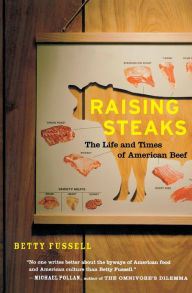 Title: Raising Steaks: The Life and Times of American Beef, Author: Betty Fussell