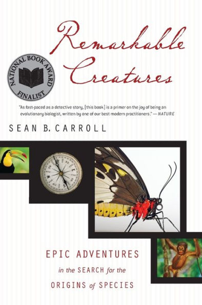 Remarkable Creatures: Epic Adventures in the Search for the Origins of Species