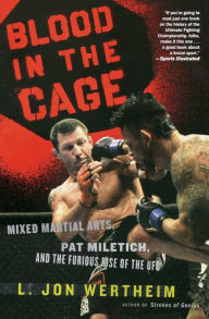 Title: Blood in the Cage: Mixed Martial Arts, Pat Miletich, and the Furious Rise of the UFC, Author: L. Jon Wertheim