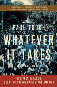 Title: Whatever It Takes: Geoffrey Canada's Quest to Change Harlem and America, Author: Paul Tough