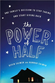 Title: The Power of Half: One Family's Decision to Stop Taking and Start Giving Back, Author: Kevin Salwen