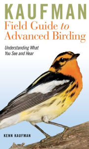 Title: Kaufman Field Guide to Advanced Birding, Author: Kenn Kaufman