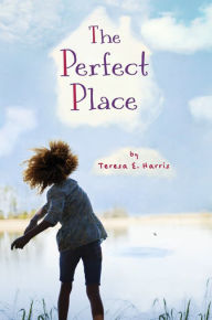 Title: The Perfect Place, Author: Teresa E. Harris