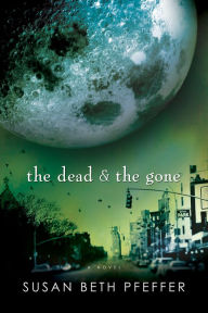 Title: The Dead and the Gone (Life As We Knew It #2), Author: Susan Beth Pfeffer