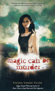 Title: Magic Can Be Murder, Author: Vivian Vande Velde