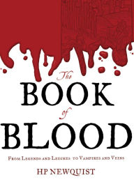 Title: The Book of Blood: From Legends and Leeches to Vampires and Veins, Author: HP Newquist