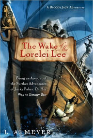 Title: The Wake of the Lorelei Lee: Being an Account of the Further Adventures of Jacky Faber, on Her Way to Botany Bay (Bloody Jack Adventure Series #8), Author: L. A. Meyer