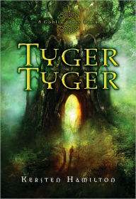 Title: Tyger Tyger (The Goblin Wars Series #1), Author: Kersten Hamilton