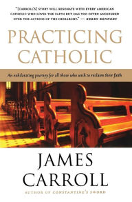 Title: Practicing Catholic, Author: James Carroll