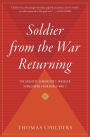 Soldier From The War Returning: The Greatest Generation's Troubled Homecoming from World War II