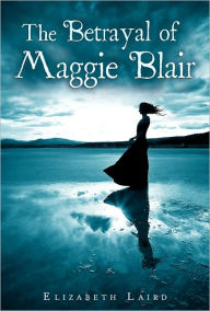 Title: The Betrayal of Maggie Blair, Author: Elizabeth Laird